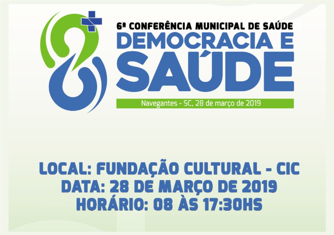 6ª CONFERÊNCIA MUNICIPAL DA SAÚDE DE NAVEGANTES ACONTECE DIA 28 DE MARÇO 6ª CONFERÊNCIA MUNICIPAL DA SAÚDE DE NAVEGANTES ACONTECE DIA 28 DE MARÇO