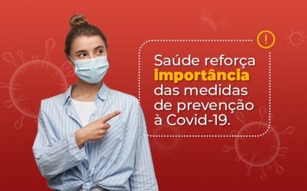 Covid-19: Saúde reforça importância das medidas de prevenção à Covid-19 Covid-19: Saúde reforça importância das medidas de prevenção à Covid-19