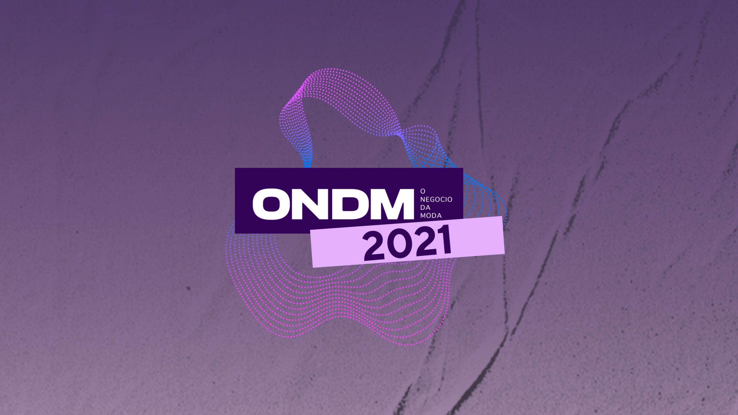 “ONDM”: O Negócio da Moda 2021